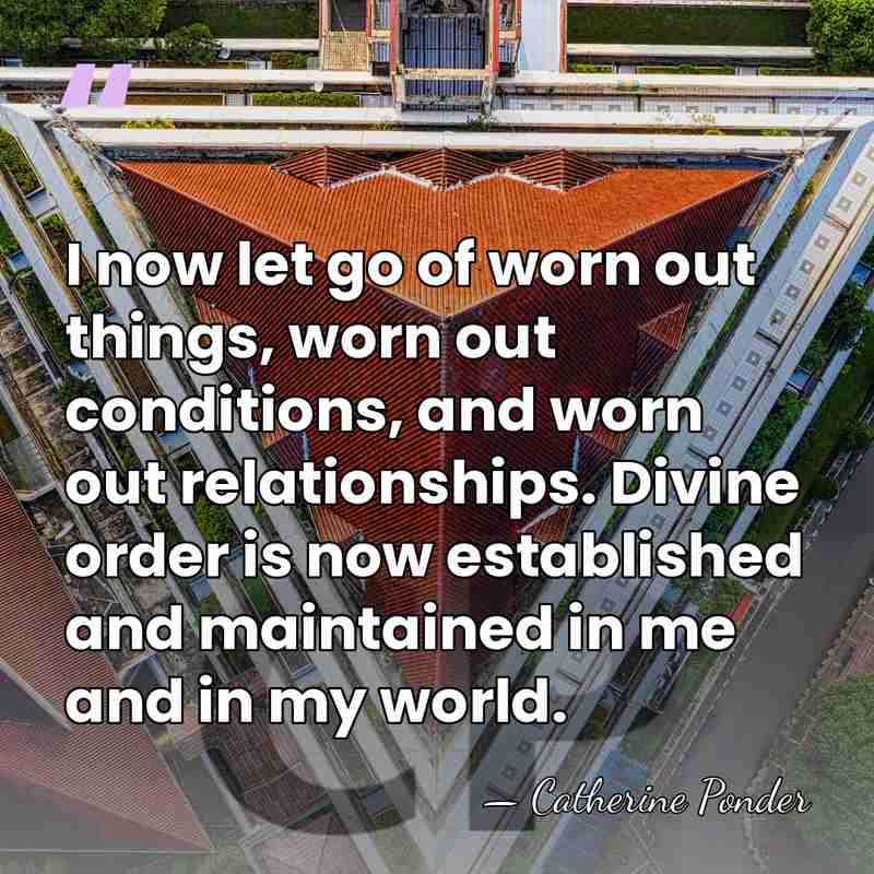I now let go of worn out things, worn out conditions, and&hellip; - Catherine Ponder