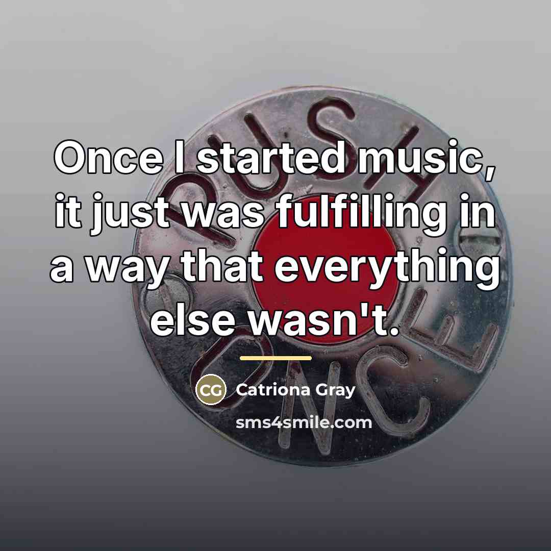 “Once I started music, it just was fulfilling in a…” quote by Catriona Gray