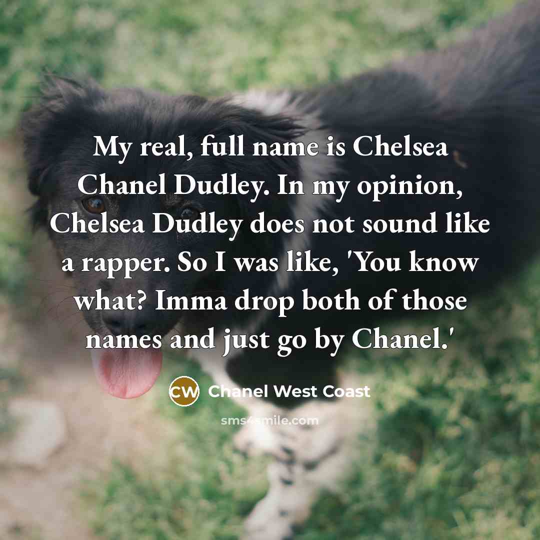 “My real, full name is Chelsea Chanel Dudley. In my…” quote by Chanel West Coast