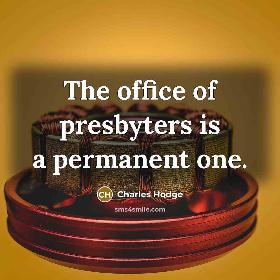 “The office of presbyters is a permanent one.…” quote by Charles Hodge