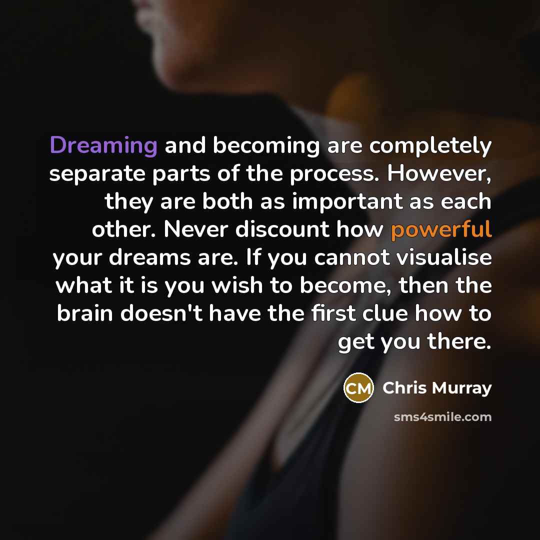 “Dreaming and becoming are completely separate parts of the process.…” quote by Chris Murray