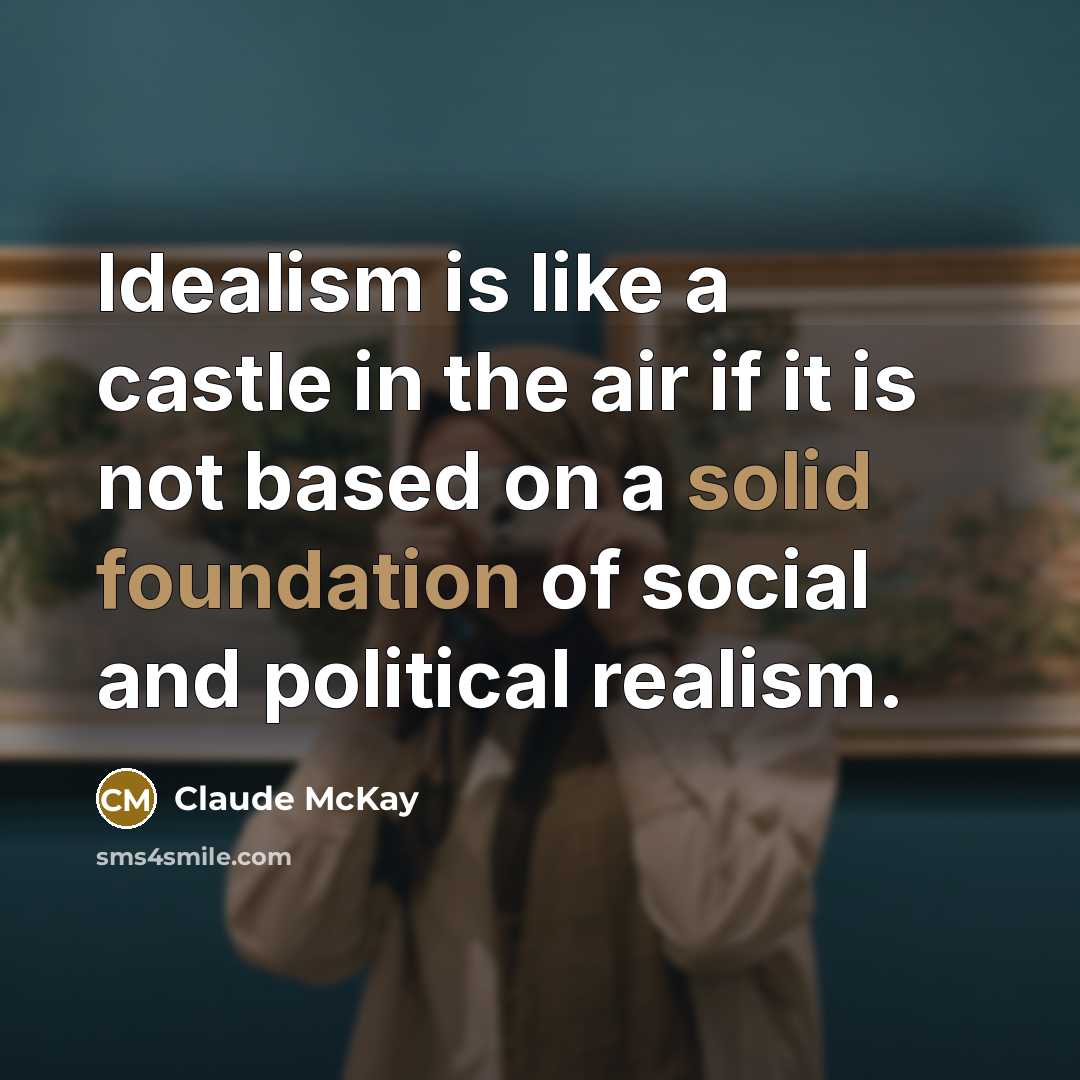 “Idealism is like a castle in the air if it…” quote by Claude McKay