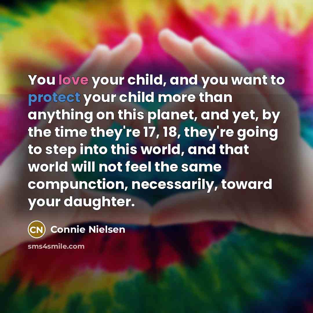 “You love your child, and you want to protect your…” quote by Connie Nielsen