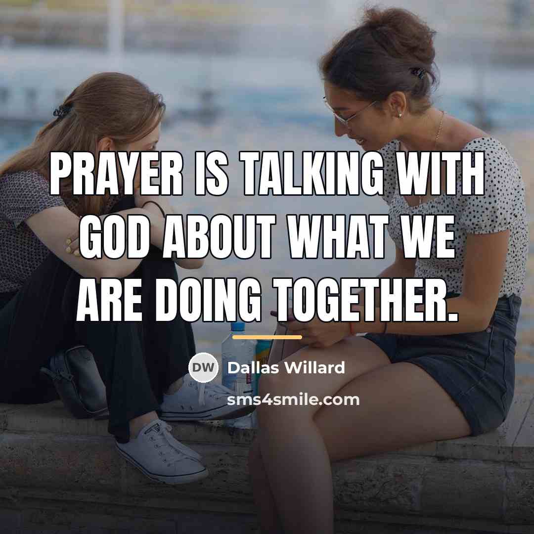 “Prayer is talking with God about what we are doing…” quote by Dallas Willard
