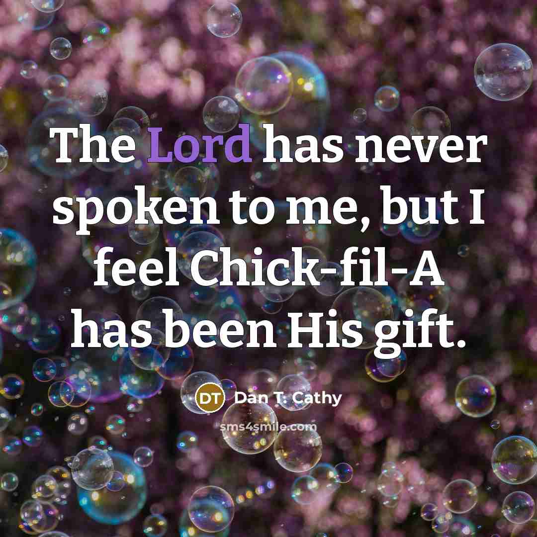 “The Lord has never spoken to me, but I feel…” quote by Dan T. Cathy
