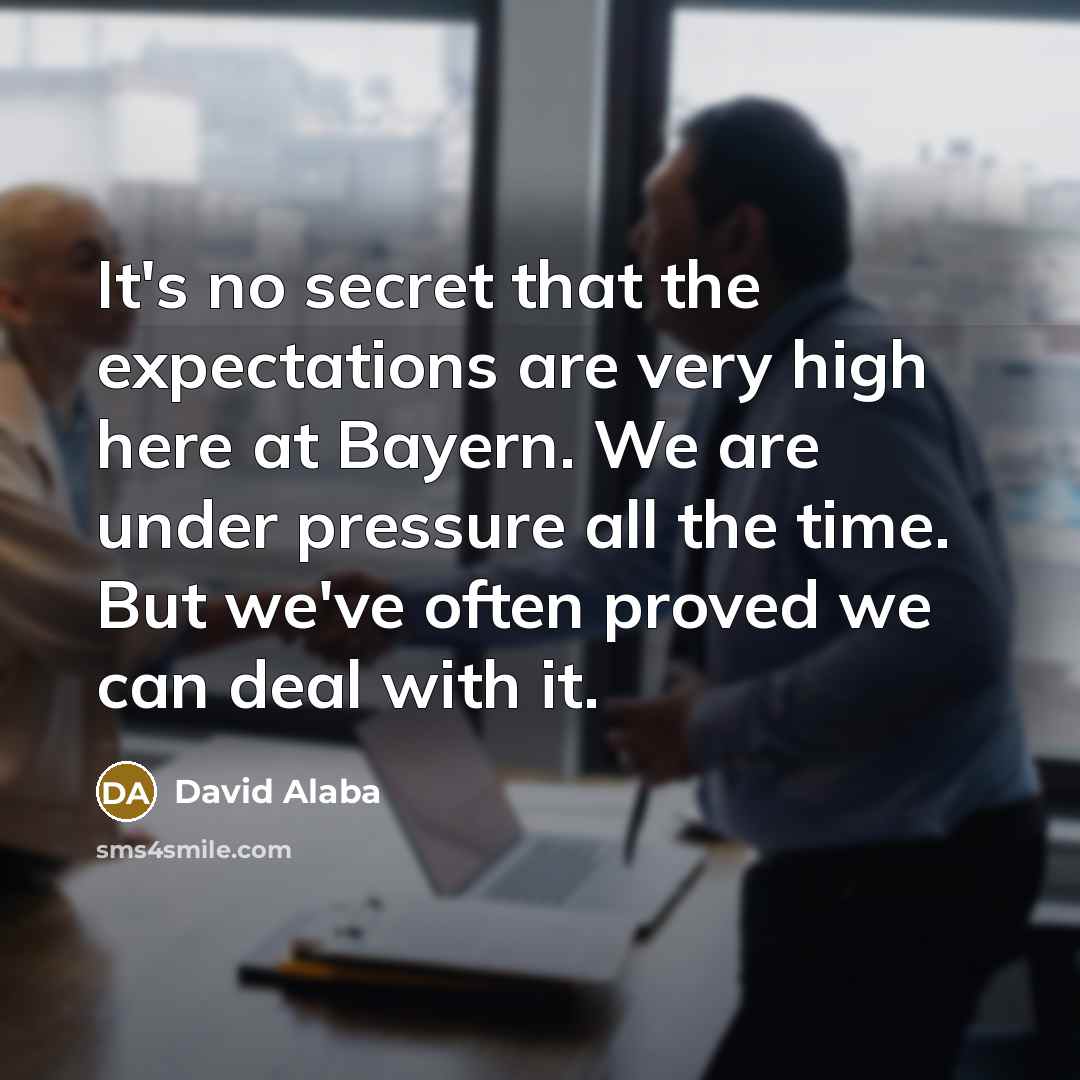 “It's no secret that the expectations are very high here…” quote by David Alaba