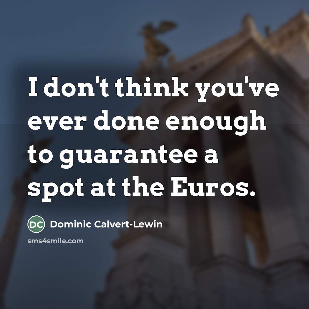“I don't think you've ever done enough to guarantee a…” quote by Dominic Calvert-Lewin