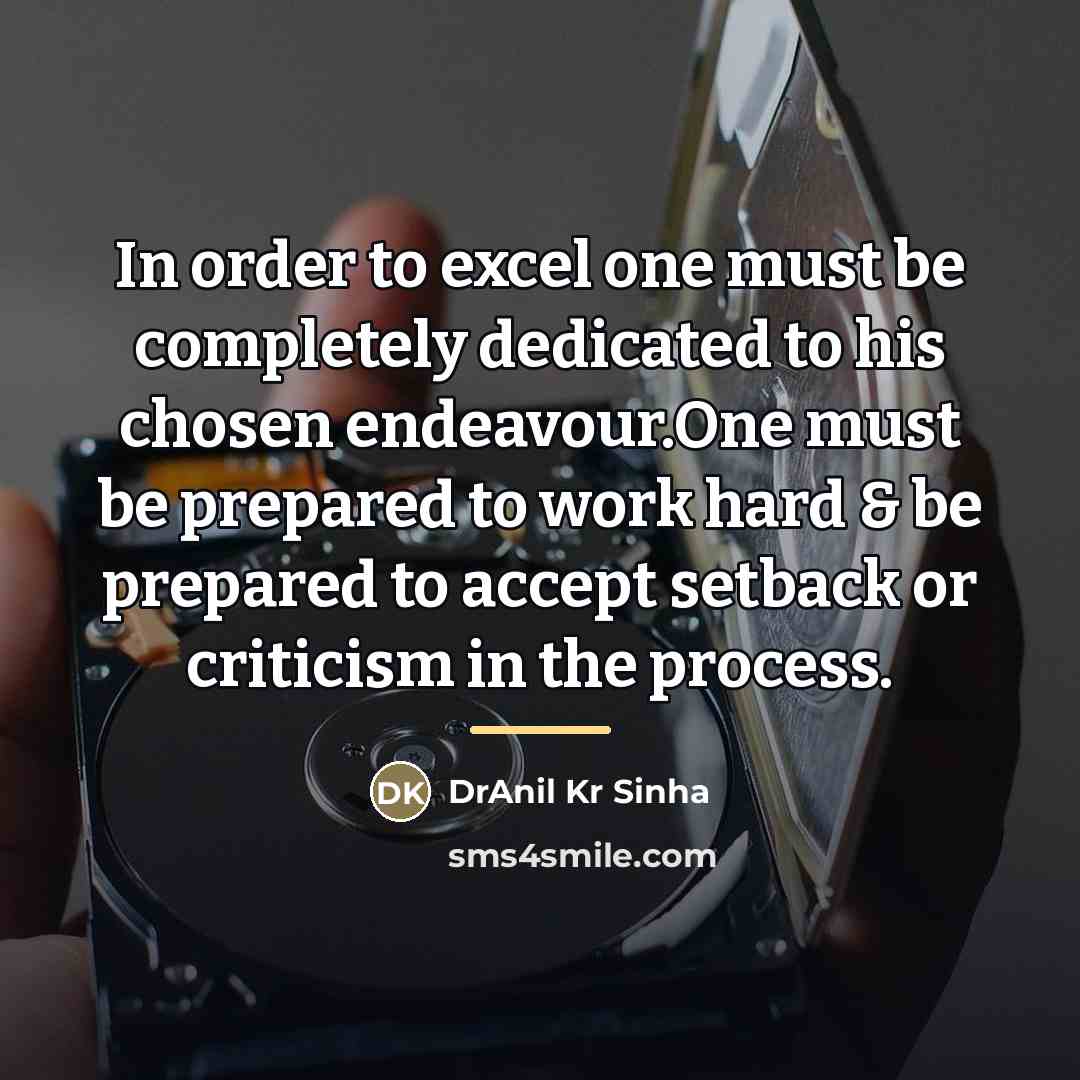 “In order to excel one must be completely dedicated to…” quote by DrAnil Kr Sinha