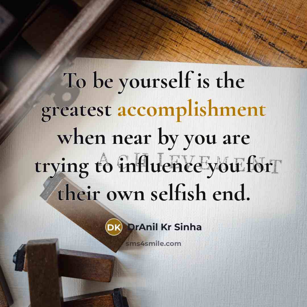 “To be yourself is the greatest accomplishment when near by…” quote by DrAnil Kr Sinha