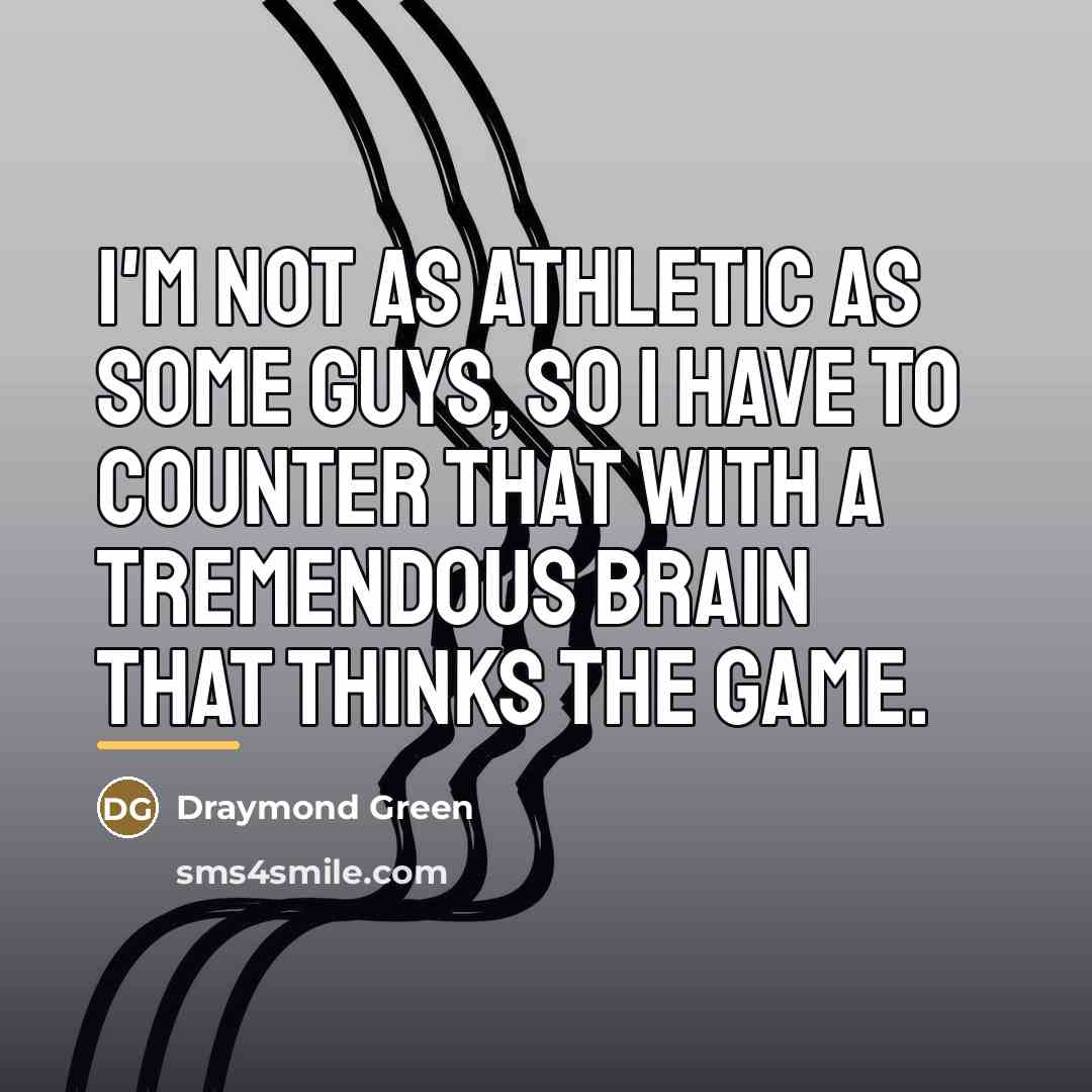 “I'm not as athletic as some guys, so I have…” quote by Draymond Green