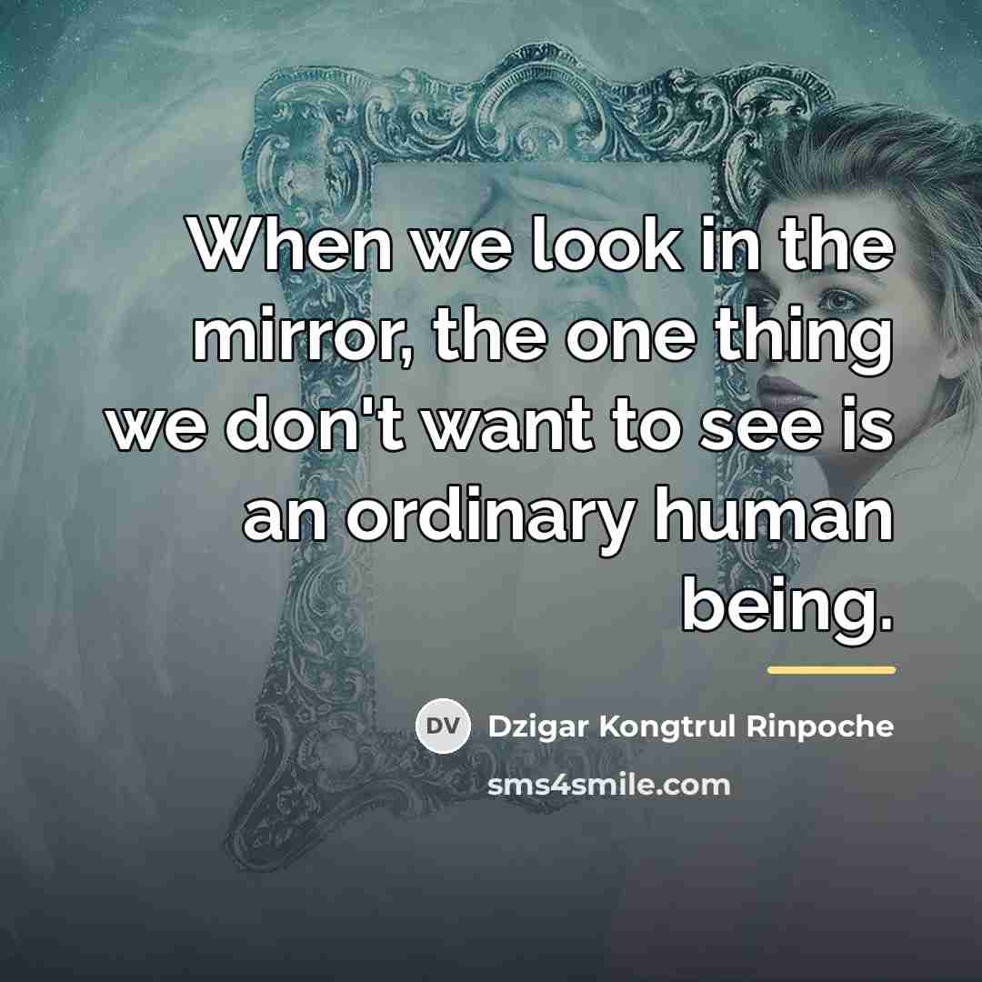 “When we look in the mirror, the one thing we…” quote by Dzigar Kongtrul Rinpoche