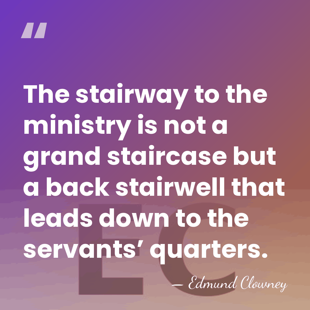 The stairway to the ministry is not a grand staircase but a&hellip; - Edmund Clowney