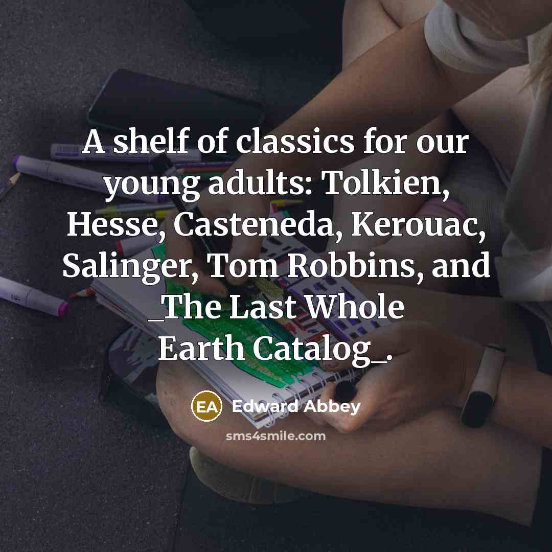 “A shelf of classics for our young adults: Tolkien, Hesse,…” quote by Edward Abbey