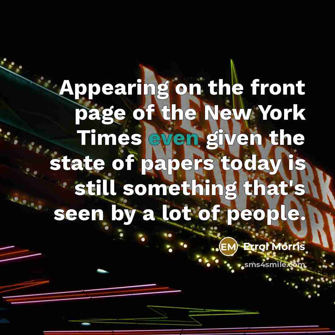 “Appearing on the front page of the New York Times…” quote by Errol Morris