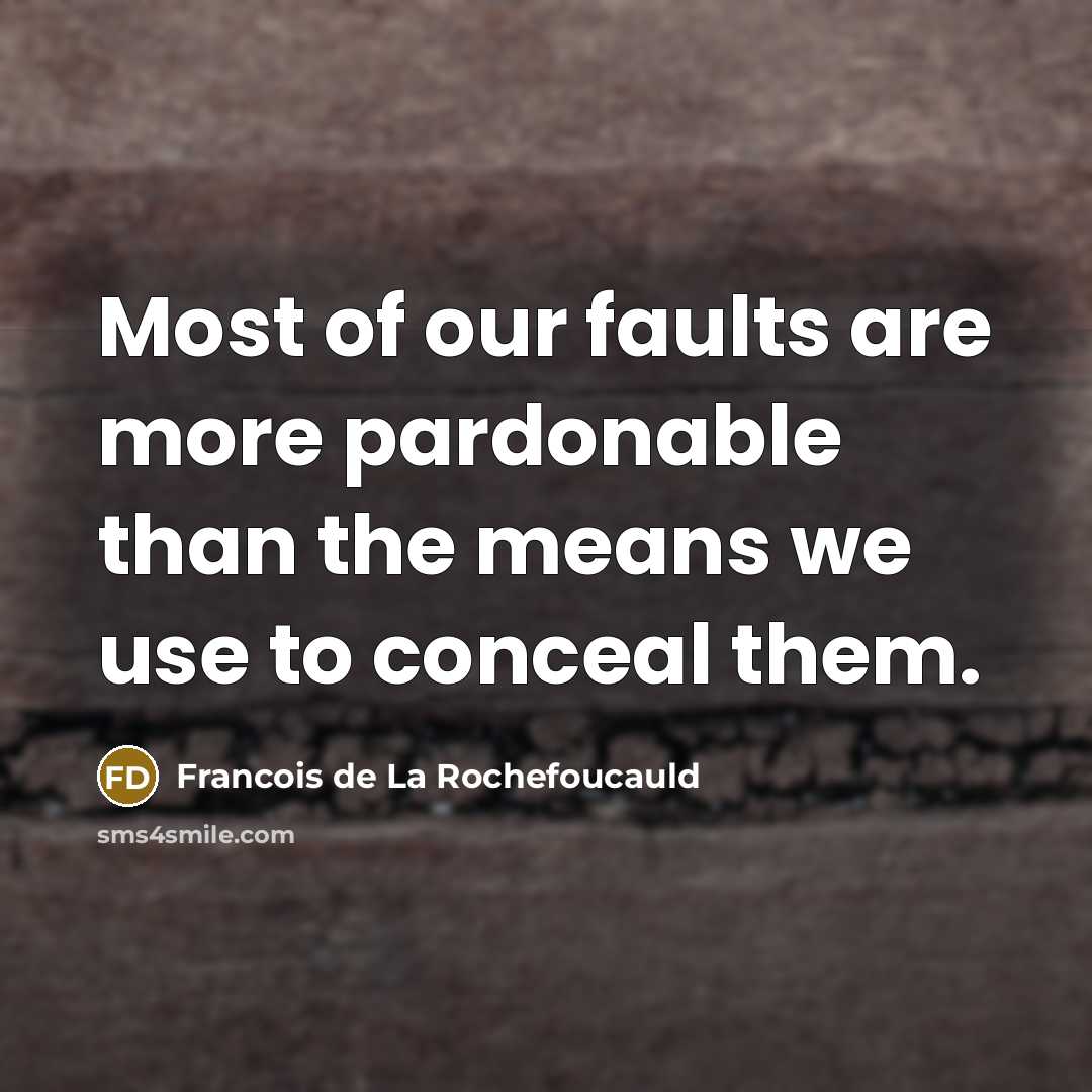“Most of our faults are more pardonable than the means…” quote by Francois de La Rochefoucauld