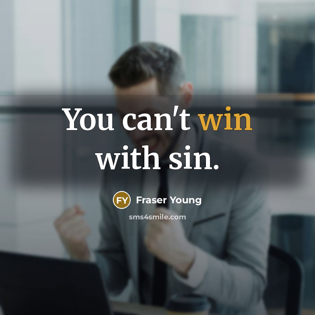 “You can't win with sin.…” quote by Fraser Young