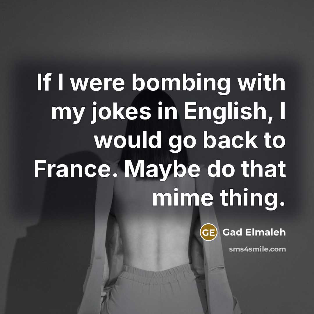 “If I were bombing with my jokes in English, I…” quote by Gad Elmaleh