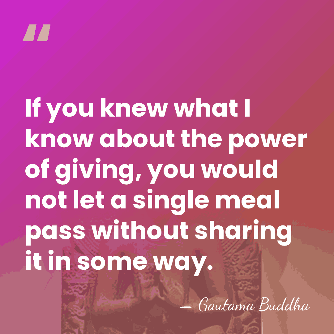 If you knew what I know about the power of giving, you&hellip; - Gautama Buddha