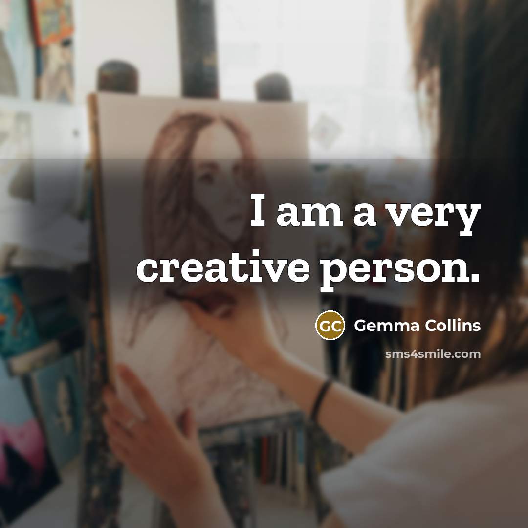 “I am a very creative person.…” quote by Gemma Collins