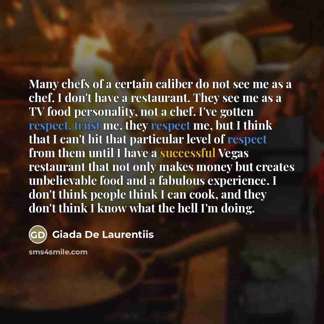 “Many chefs of a certain caliber do not see me…” quote by Giada De Laurentiis