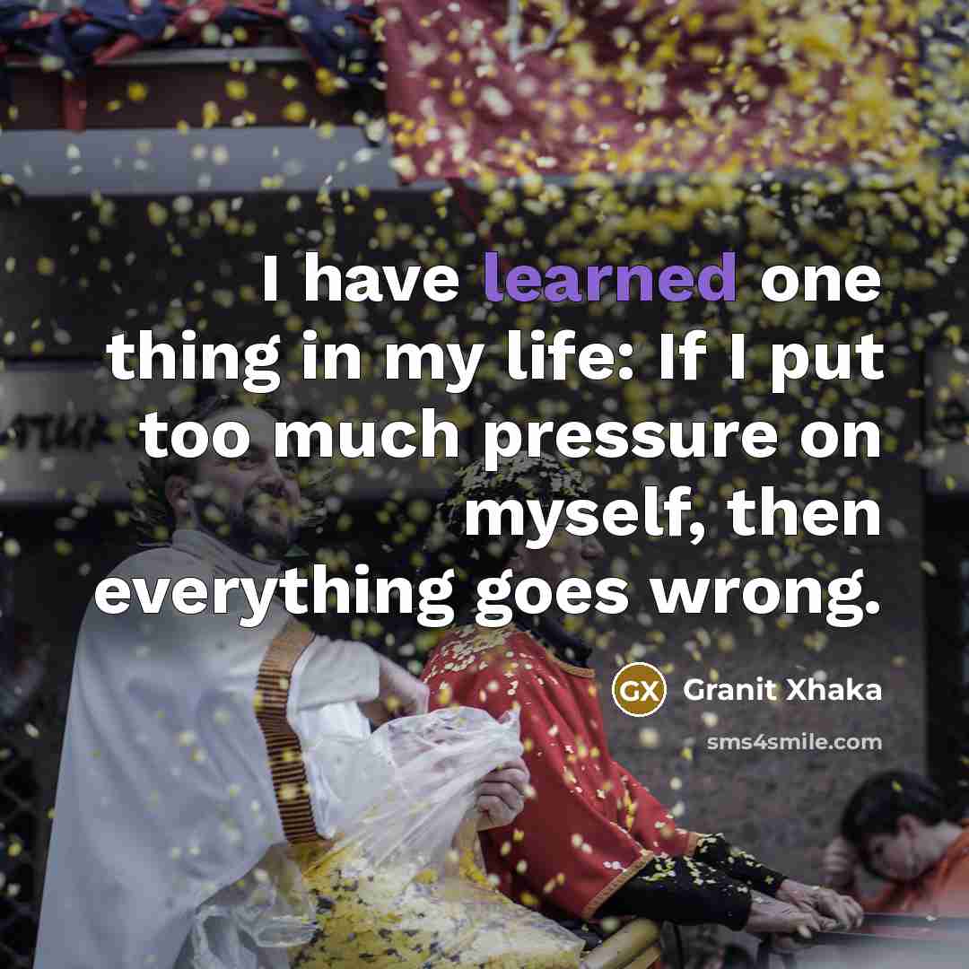 “I have learned one thing in my life: If I…” quote by Granit Xhaka