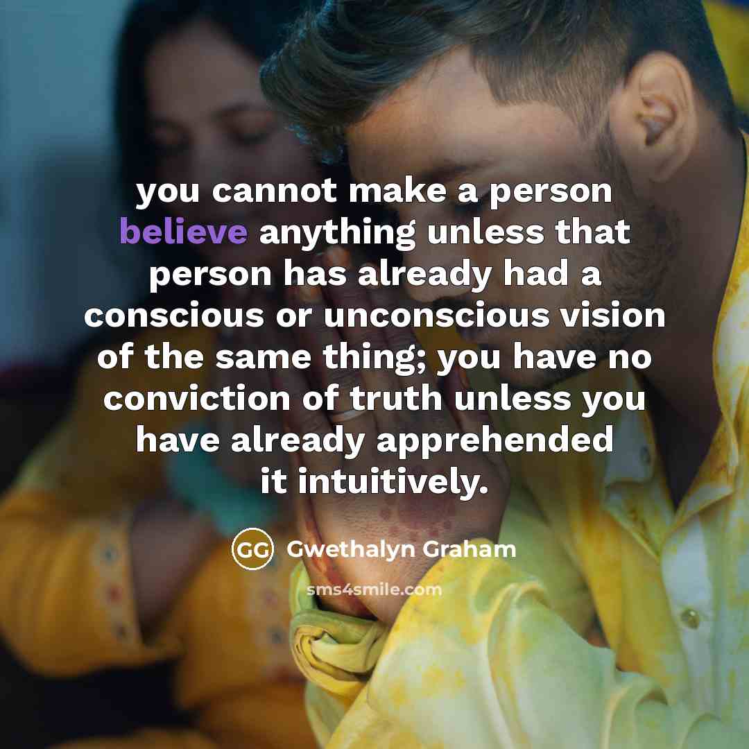 “you cannot make a person believe anything unless that person…” quote by Gwethalyn Graham