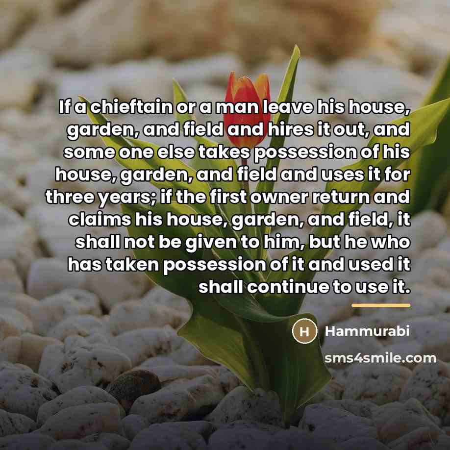 “If a chieftain or a man leave his house, garden,…” quote by Hammurabi