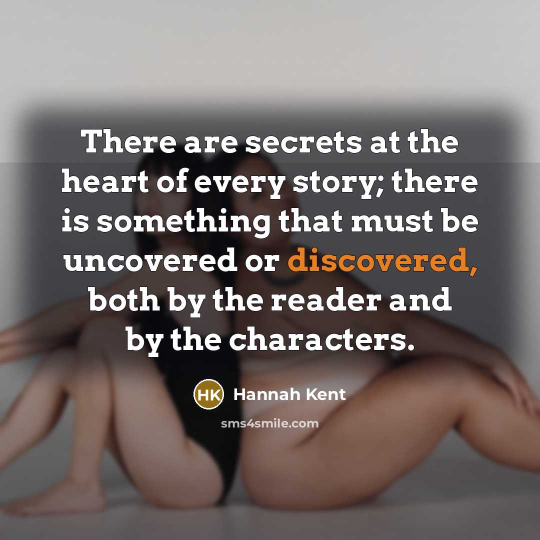 “There are secrets at the heart of every story; there…” quote by Hannah Kent