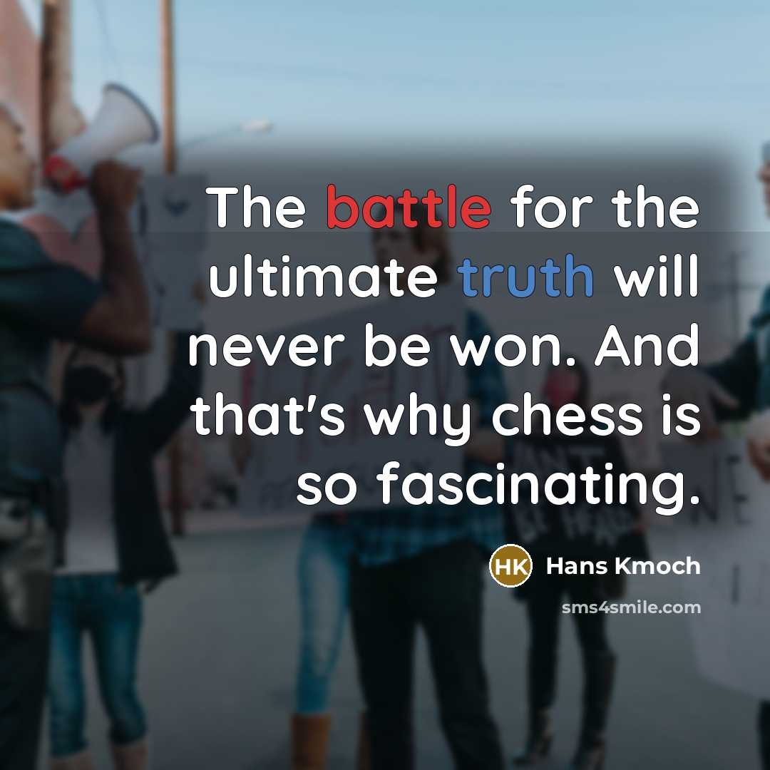 “The battle for the ultimate truth will never be won.…” quote by Hans Kmoch