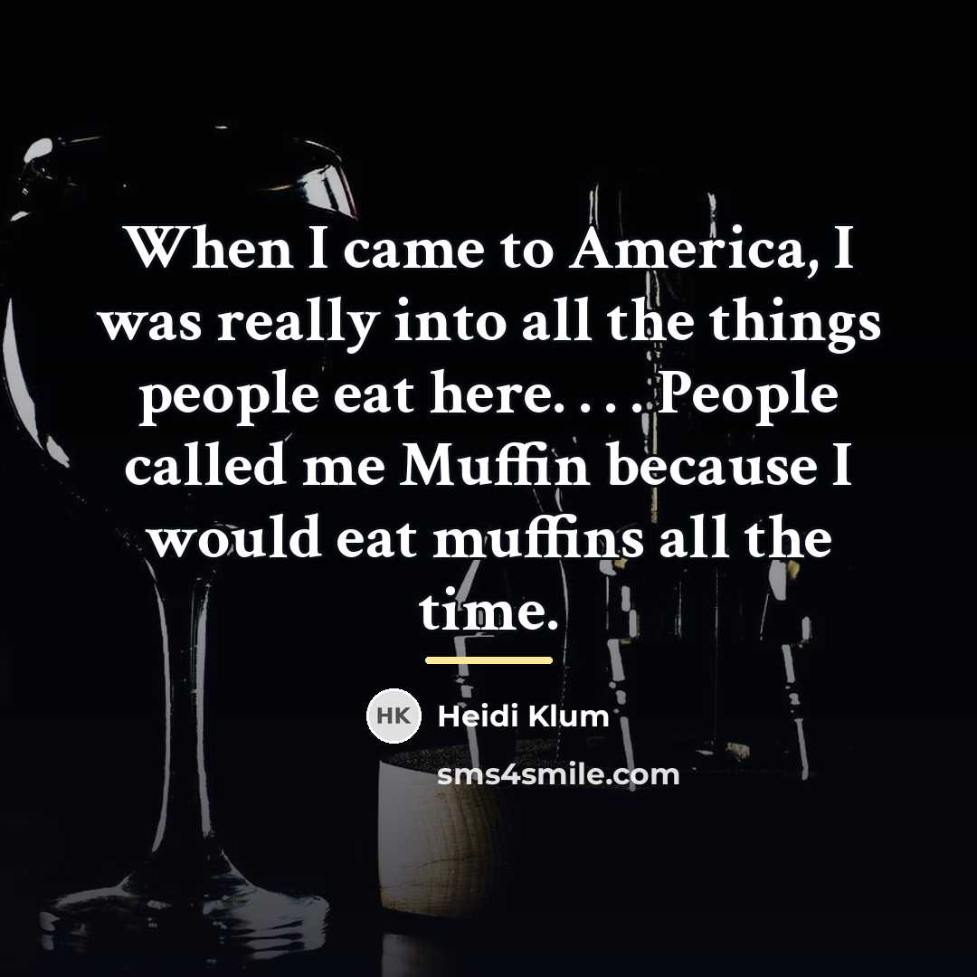 “When I came to America, I was really into all…” quote by Heidi Klum