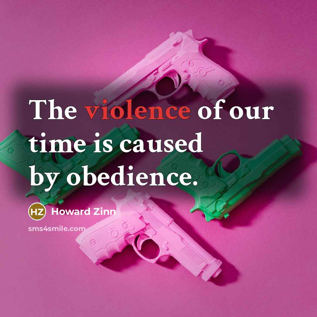 “The violence of our time is caused by obedience.…” quote by Howard Zinn