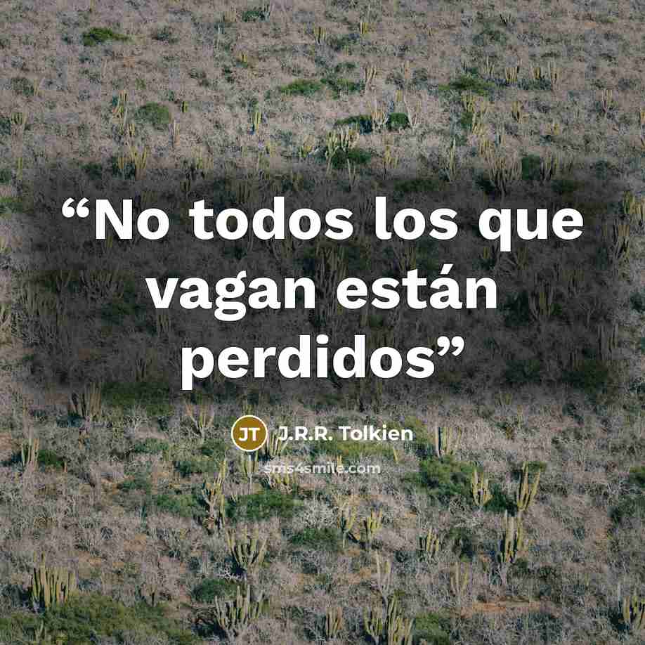 “No todos los que vagan están perdidos” quote by J.R.R. Tolkien