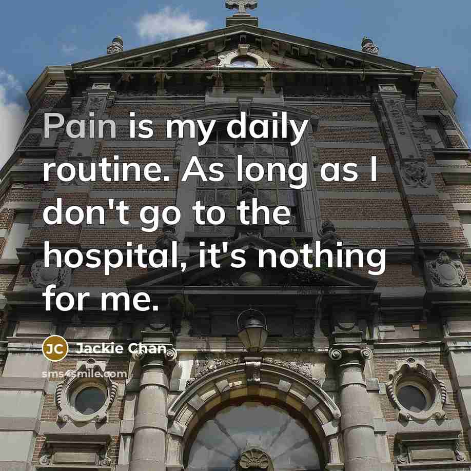 “Pain is my daily routine. As long as I don't…” quote by Jackie Chan