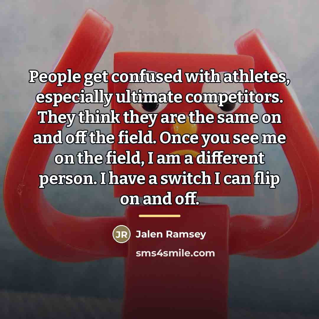 “People get confused with athletes, especially ultimate competitors. They think…” quote by Jalen Ramsey