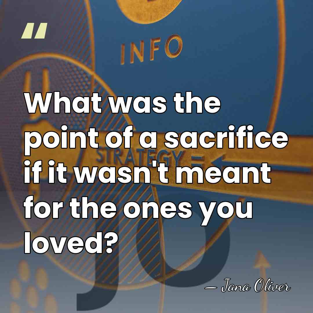 What was the point of a sacrifice if it wasn't meant for&hellip; - Jana Oliver