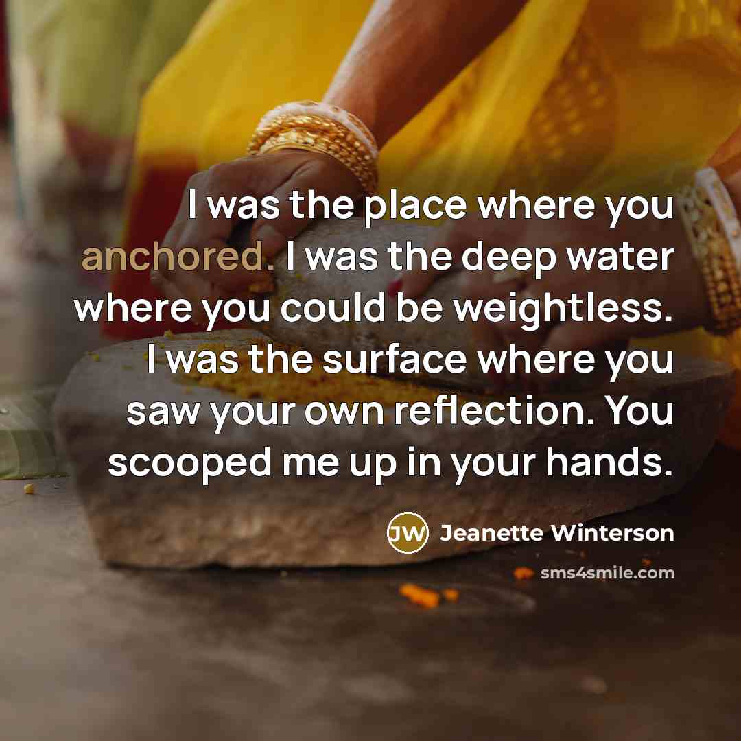 “I was the place where you anchored. I was the…” quote by Jeanette Winterson