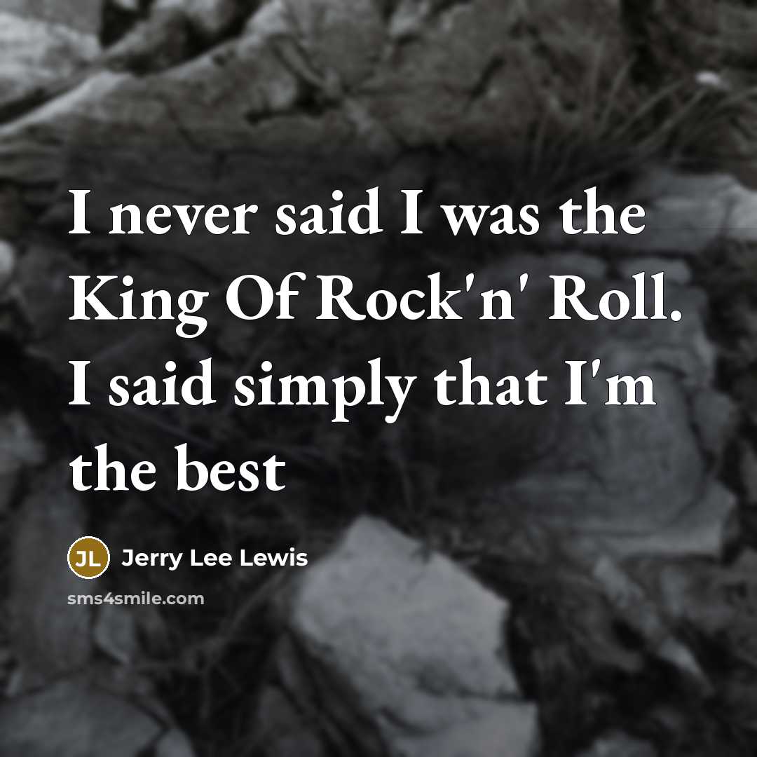 “I never said I was the King Of Rock'n' Roll.…” quote by Jerry Lee Lewis