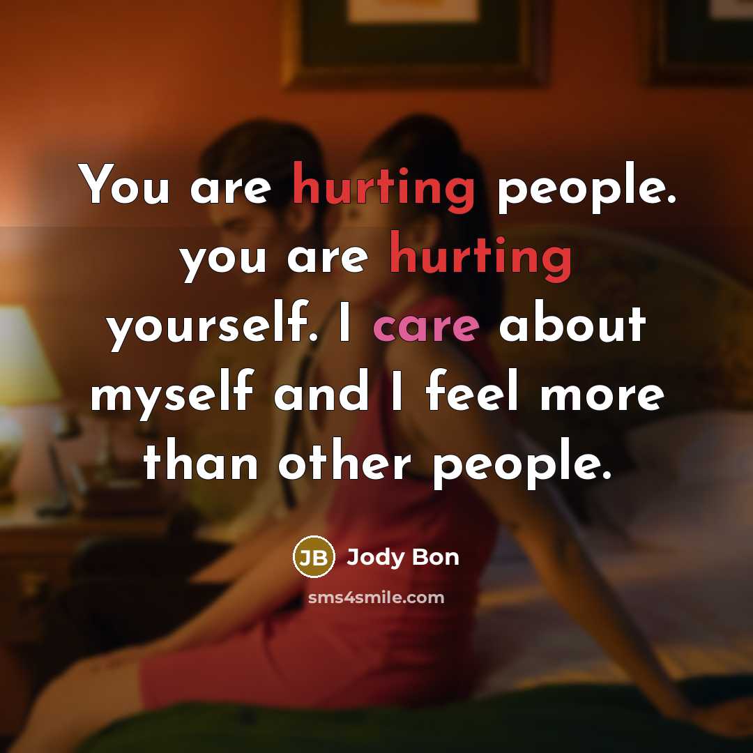 “You are hurting people. you are hurting yourself. I care…” quote by Jody Bon
