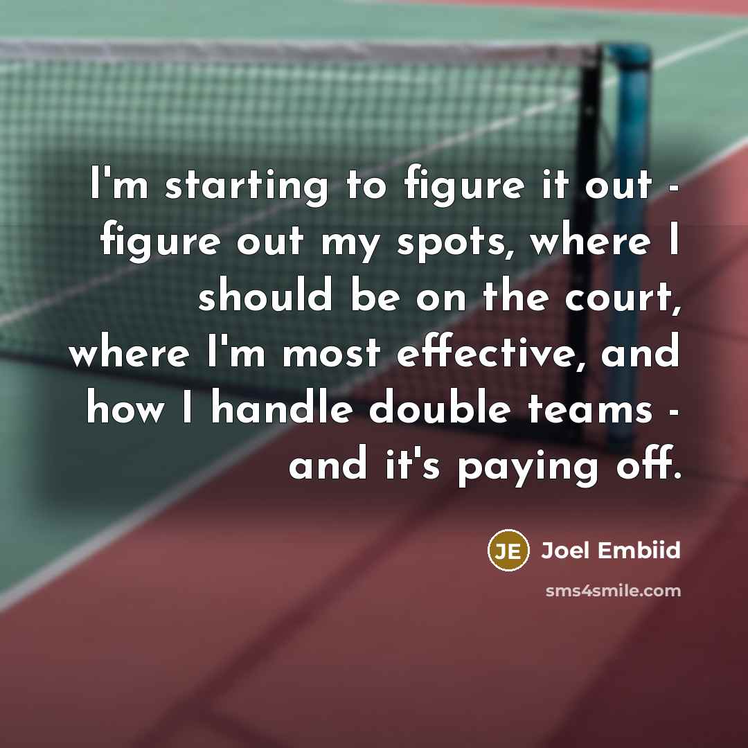 “I'm starting to figure it out - figure out my…” quote by Joel Embiid
