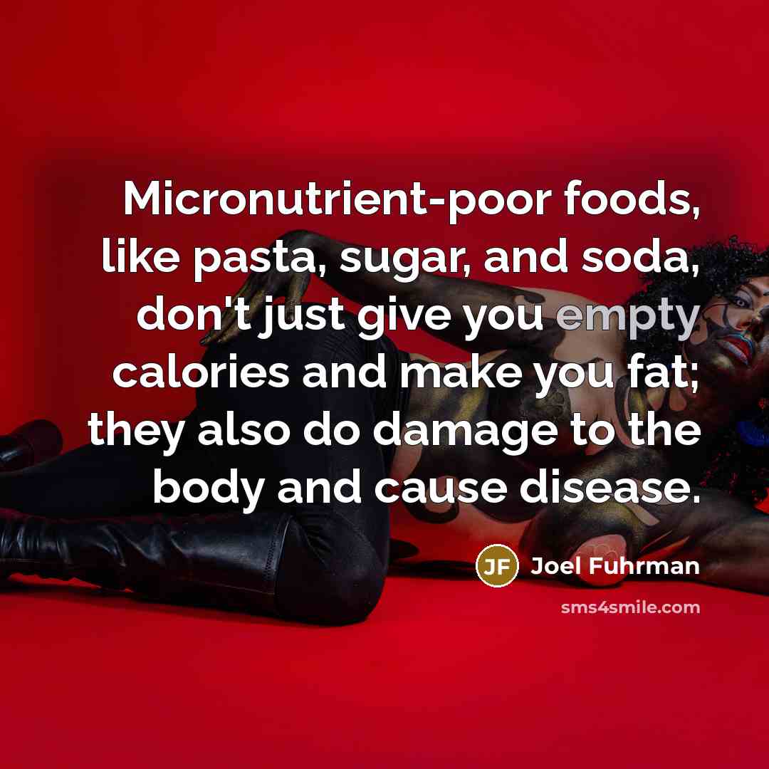 “Micronutrient-poor foods, like pasta, sugar, and soda, don't just give…” quote by Joel Fuhrman