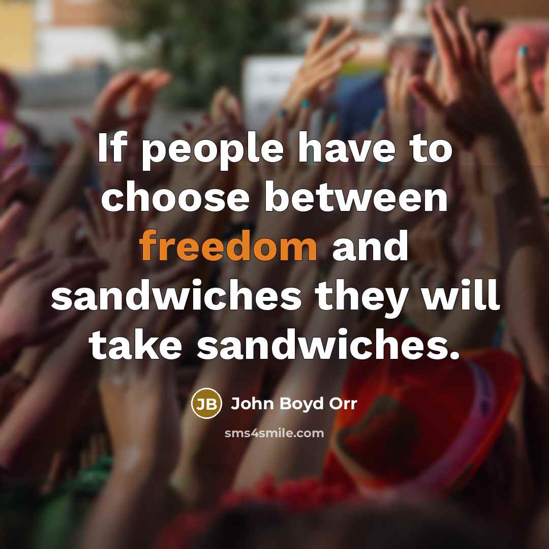 “If people have to choose between freedom and sandwiches they…” quote by John Boyd Orr