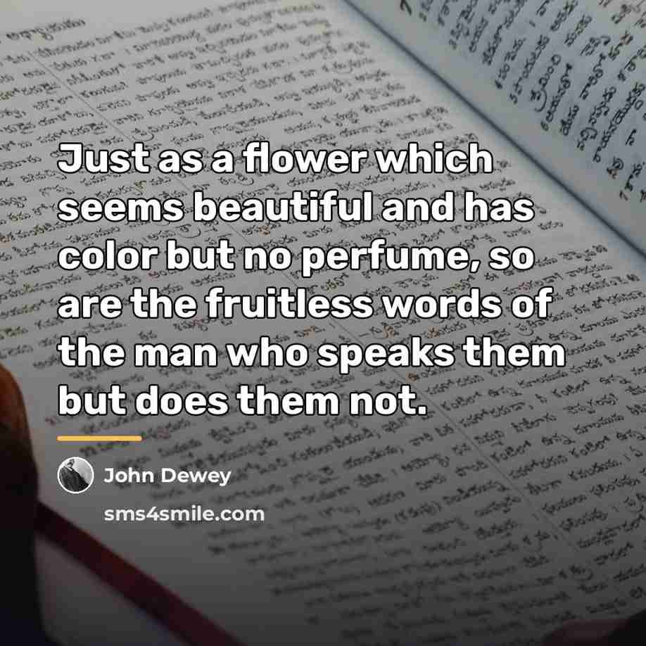 “Just as a flower which seems beautiful and has color…” quote by John Dewey