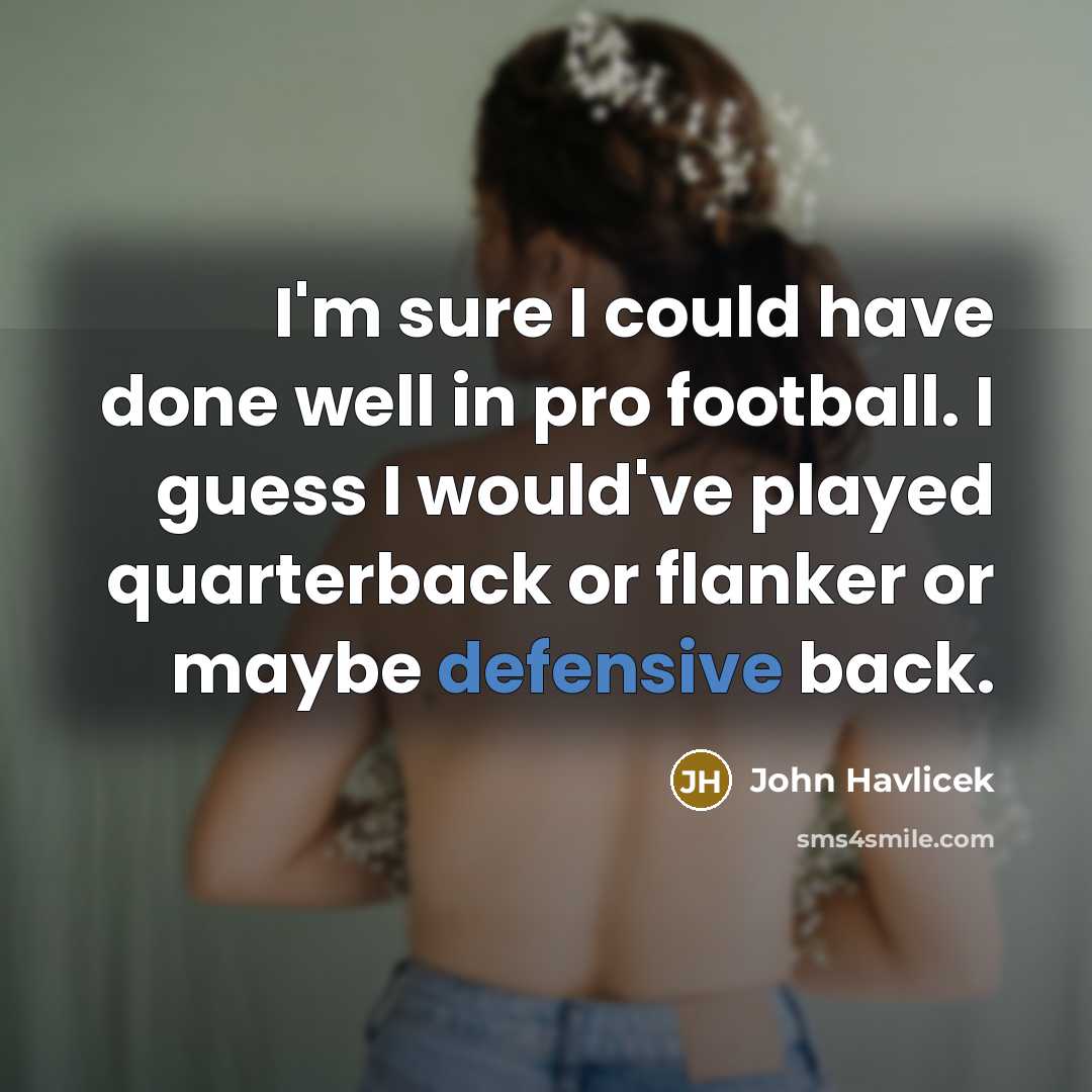 “I'm sure I could have done well in pro football.…” quote by John Havlicek