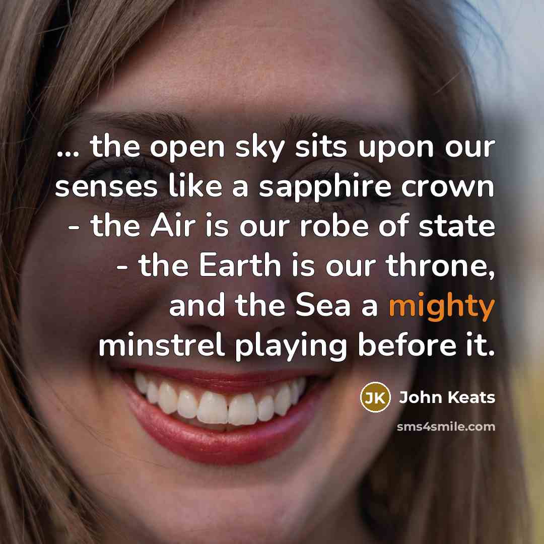 “... the open sky sits upon our senses like a…” quote by John Keats