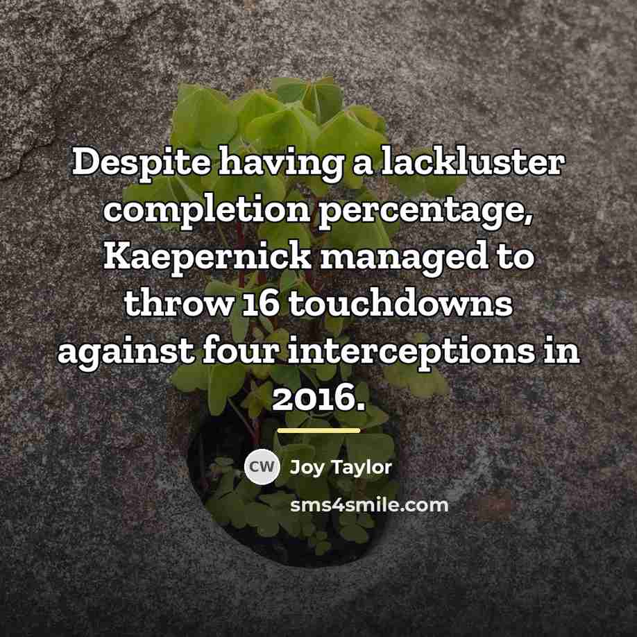 “Despite having a lackluster completion percentage, Kaepernick managed to throw…” quote by Joy Taylor