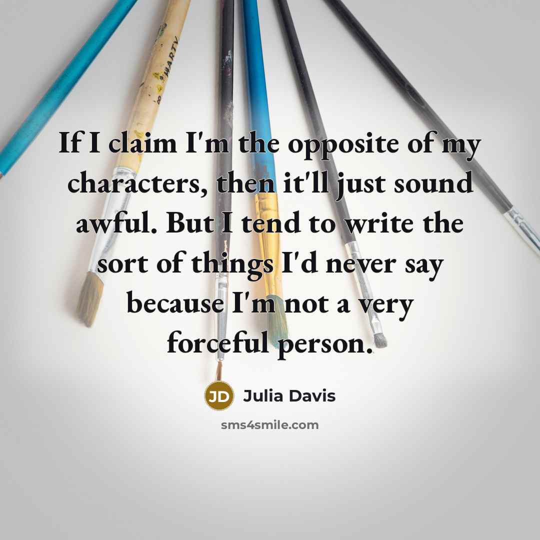 “If I claim I'm the opposite of my characters, then…” quote by Julia Davis