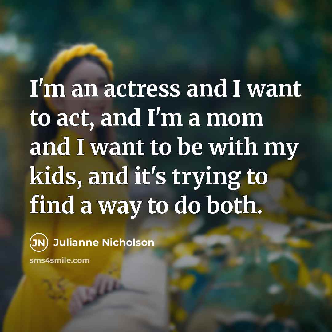 “I'm an actress and I want to act, and I'm…” quote by Julianne Nicholson
