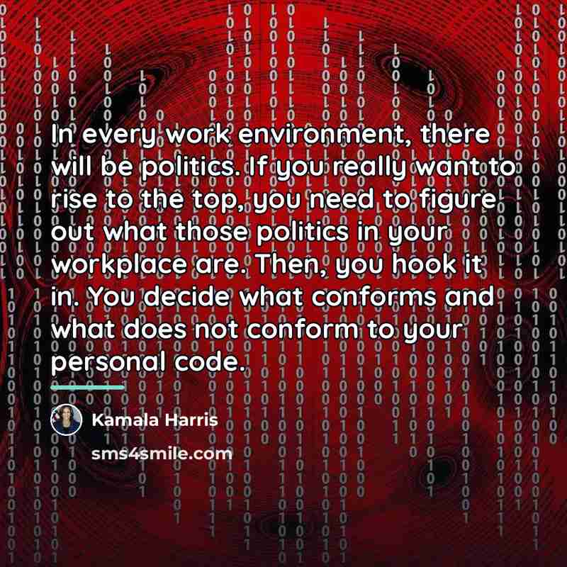 “In every work environment, there will be politics. If you…” quote by Kamala Harris