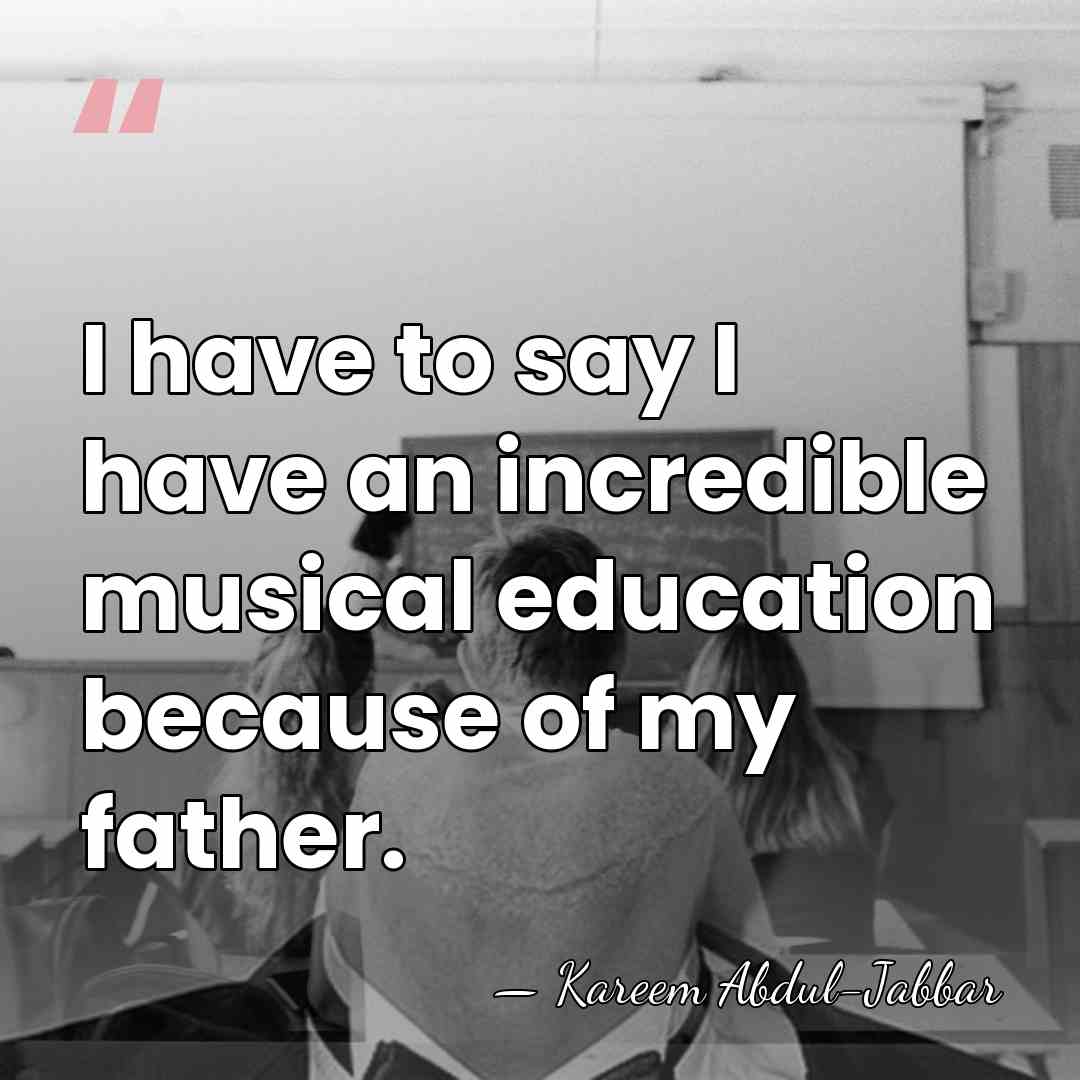 I have to say I have an incredible musical education because of&hellip; - Kareem Abdul-Jabbar