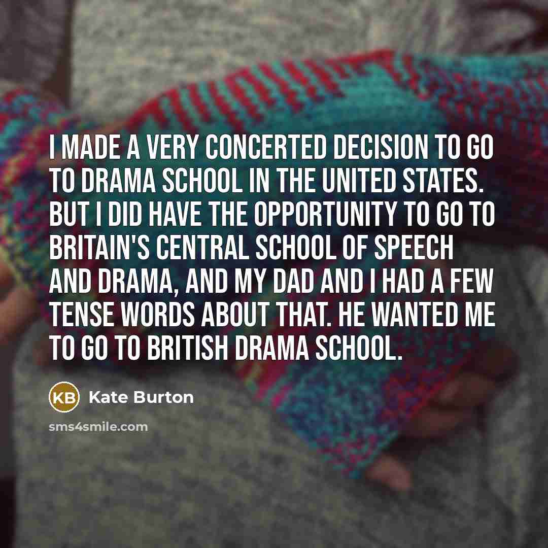 “I made a very concerted decision to go to drama…” quote by Kate Burton